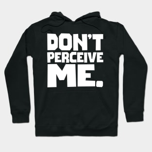 Don't Perceive Me Hoodie